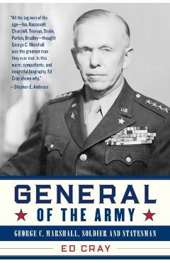 General of the Army: George C. Marshall, Soldier and Statesman - Ed Cray
