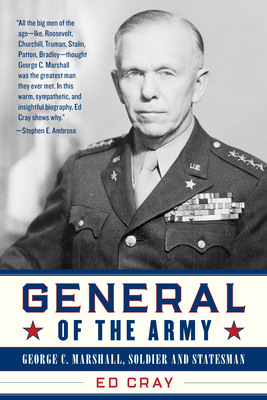 General of the Army: George C. Marshall, Soldier and Statesman - Ed Cray