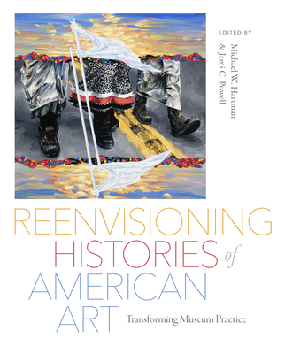 Reenvisioning Histories of American Art: Transforming Museum Practice - Jami C. Powell