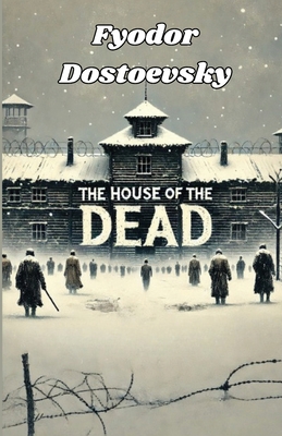 The House Of The Dead(Illustrated) - Fyodor Dostoevsky