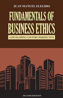 Fundamentals of business ethics: A Developing Country Perspective - Juan Manuel Elegido