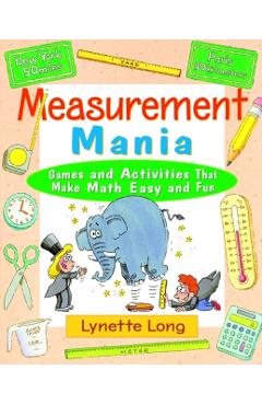Measurement Mania: Games and Activities That Make Math Easy and Fun - Lynette Long