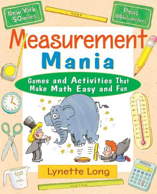 Measurement Mania: Games and Activities That Make Math Easy and Fun - Lynette Long