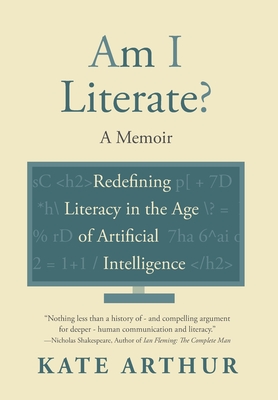 Coperta cărții 'Am I Literate?: Redefining Literacy in the Age of Artificial Intelligence - Kate Arthur'