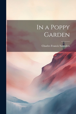 In a Poppy Garden - Charles Francis Saunders
