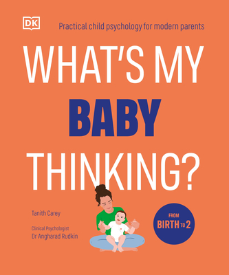 What's My Baby Thinking?: Practical Child Psychology for Modern Parents - Tanith Carey