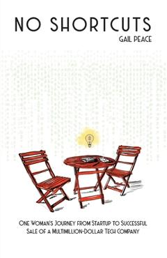 Coperta cărții 'No Shortcuts: One Woman's Journey from Startup to Successful Sale of a Multimillion-Dollar Tech Company - Gail Peace'