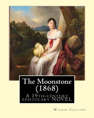 The Moonstone (1868). By: Wilkie Collins (illustrated): The Moonstone (1868) by Wilkie Collins is a 19th-century British epistolary novel, gener - Wilkie Collins