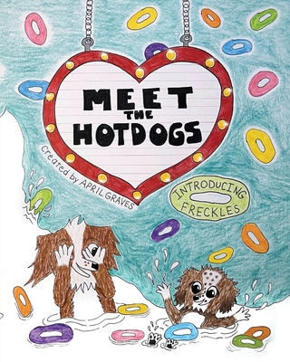 Coperta cărții 'Meet The Hotdogs-Introducing Freckles - April Blodgett-graves'