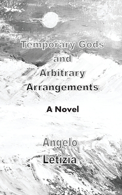Temporary Gods and Arbitrary Arrangements - Angelo Letizia