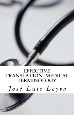 Effective Translation: Medical Terminology: Essential English-Spanish MEDICAL Terms - Jose Luis Leyva