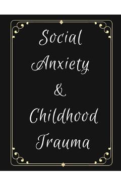 Poza produsului Social Anxiety and Childhood Trauma Workbook: Ideal and Perfect Gift for Social Anxiety and Childhood Trauma Workbook Best Social Anxiety and Childhoo - Yuniey Publication