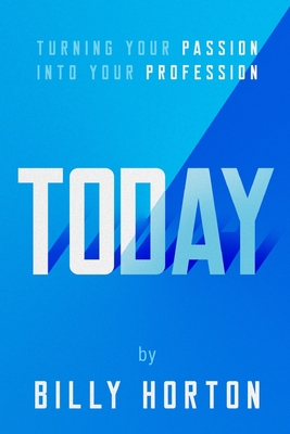 Coperta cărții 'Today: Turning Your Passion Into Your Profession - Billy Horton'