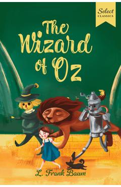Coperta cărții 'Select Classics: The Wizard of Oz: (Original, Unabridged Children's Classic with French Flaps) - L. Frank Baum'