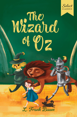 Select Classics: The Wizard of Oz: (Original, Unabridged Children's Classic with French Flaps) - L. Frank Baum