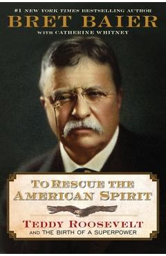 Poza produsului To Rescue the American Spirit: Teddy Roosevelt and the Birth of a Superpower - Bret Baier