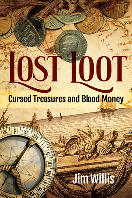 Lost Loot: Cursed Treasures and Blood Money - Jim Willis