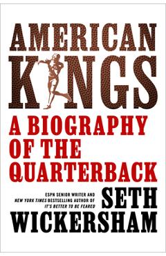Poza produsului American Kings: A Biography of the Quarterback - Seth Wickersham