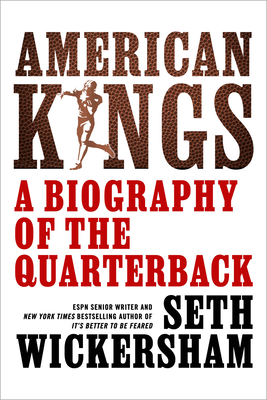 American Kings: A Biography of the Quarterback - Seth Wickersham