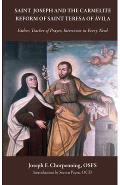 Coperta cărții 'Saint Joseph and the Carmelite Reform of Saint Teresa of Avila: Father, Teacher of Prayer, Intercessor in Every Need -'