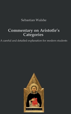 Commentary on Aristotle's Categories: A careful and detailed explanation for modern students - Sebastian Walshe