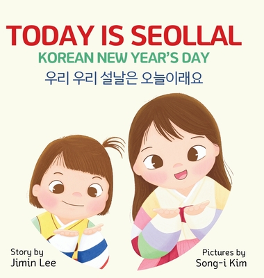 Today is Seollal, Korean New Year's Day: Korean-English Bilingual Children's Book - Jimin Lee