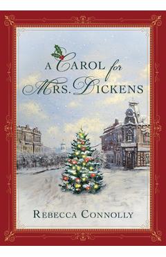 Poza produsului A Carol for Mrs. Dickens - Rebecca Connolly
