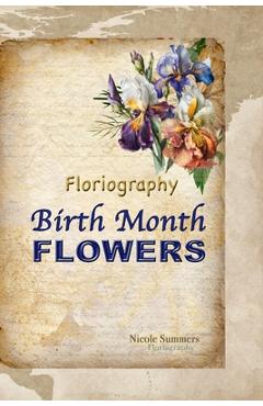 Coperta cărții 'Floriagraphy Birth Month Flowers: Coffee table book - Nicole Summers'