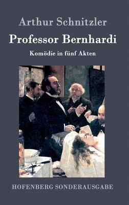 Professor Bernhardi: Komödie in fünf Akten - Arthur Schnitzler
