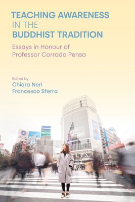 Teaching Awareness in the Buddhist Tradition: Essays in Honour of Professor Corrado Pensa - Chiara Neri
