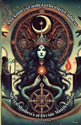 A Beginner's Guide to the Dark Goddess: Sacred Shadows of Divine Manifestation - Amanda Hade