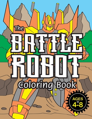 The Battle Robot Coloring Book: (Ages 4-8) Easy Coloring Books for Kids! - Engage Books