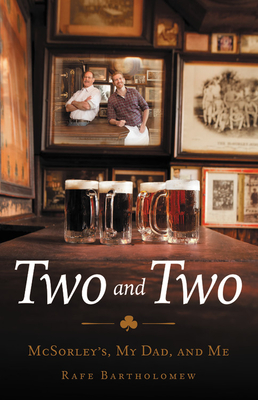 Two and Two: McSorley's, My Dad, and Me - Rafe Bartholomew