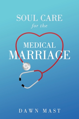Soul Care for the Medical Marriage - Dawn Mast