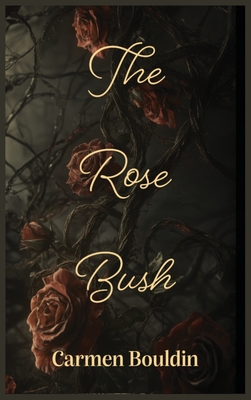 The Rose Bush - Carmen Bouldin