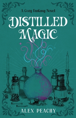 Distilled Magic: A Cozy Fantasy Novel - Alex Peachy