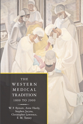 The Western Medical Tradition: 1800-2000 - W. F. Bynum