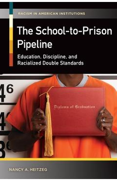 Coperta cărții 'The School-to-Prison Pipeline: Education, Discipline, and Racialized Double Standards - Nancy Heitzeg'