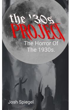 Coperta cărții 'The '30s Project: The Horror Films of the 1930s - Josh Spiegel'