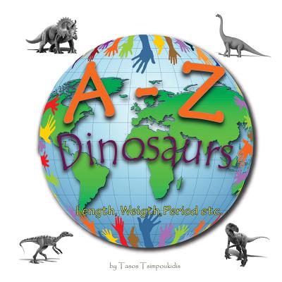 A-Z dinosaurs: Learning the ABC with the help of the dinosaurs (dinosaur alphabet) (A to Z early learning Book 5) (A-Z series) - Tasos Tsimpoukidis