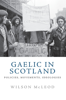 Gaelic in Scotland: Policies, Movements, Ideologies - Wilson Mcleod