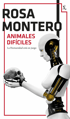 Animales Difíciles (Novela de Ciencia Ficción) / Difficult Animals (a Sci-Fi Novel) - Rosa Montero