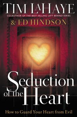 Seduction of the Heart: How to Guard Your Heart from Evil - Tim Lahaye