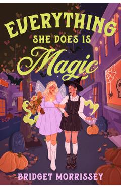 Poza produsului Everything She Does Is Magic - Bridget Morrissey