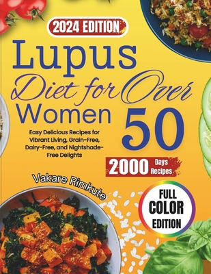 Lupus Diet For Women Over 50 (2024): Easy Delicious Recipes for Vibrant Living, Grain-Free, Dairy-Free, and Nightshade-Free Delights - Vakare Rimkute