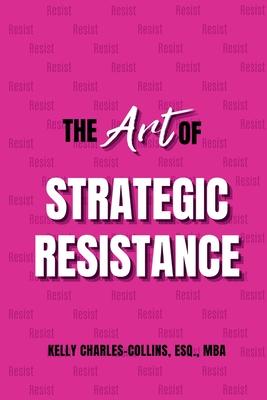 The Art of Strategic Resistance - Esq Mba Charles-collins