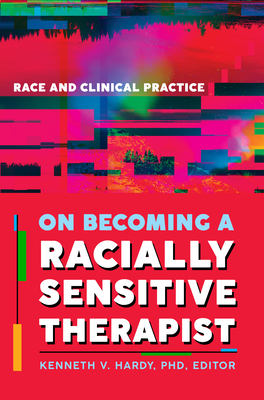 On Becoming a Racially Sensitive Therapist: Race and Clinical Practice - Kenneth V. Hardy