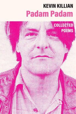 Padam Padam: The Collected Poems - Kevin Killian