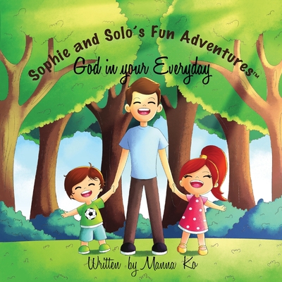 Sophie And Solo's Fun Adventures: God in Your Everyday - Manna Ko