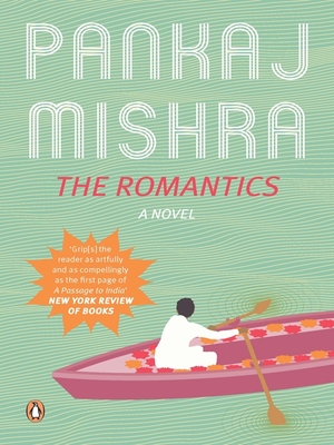 The Romantics: A Novel: Now with a New Introduction - Pankaj Mishra